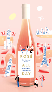 Hardcover Rosé All Day: The Essential Guide to Your New Favorite Wine Book