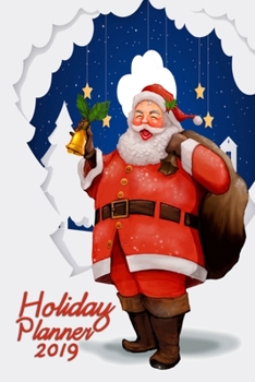 Holiday Planner 2019: Organizer for Thanksgiving & Christmas Planning with Events, Menus, Recipes, Shopping, Gifts, Holiday Card Lists with ... Calendar, Budget and Much More