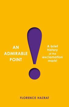 Hardcover An Admirable Point: A Brief History of the Exclamation Mark! Book