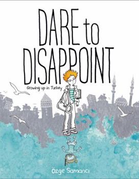 Paperback Dare to Disappoint: Growing Up in Turkey Book