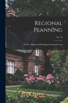 Paperback Regional Planning: Part IV - Baltimore-Washington-Annapolis Area; No. 16 Book