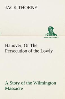 Hanover; or the Persecution of the Lowly: A Story of the Wilmington Massacre