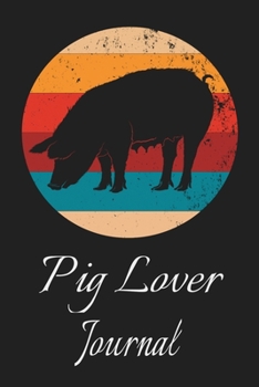 Pig Lover Journal: Animal Lovers Gift. Pretty Lined Notebook & Diary For Writing And Note Taking For Your Special Day.(120 Blank Lined Pages - 6x9 Inches)