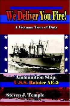 Hardcover We Deliver You Fire!: A Vietnam Combat Tour - Ammunition Ship U.S.S. Rainier AE-5 Book