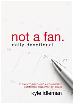 Paperback Not a Fan Daily Devotional: 75 Days to Becoming a Completely Committed Follower of Jesus Book