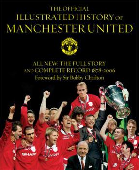 Hardcover The Official Illustrated History of Manchester United: All New: The Full Story and Complete Record 1878-2006 Book