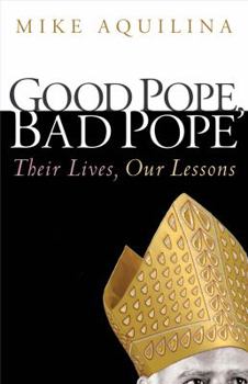 Paperback Good Pope, Bad Pope: Their Lives, Our Lessons Book
