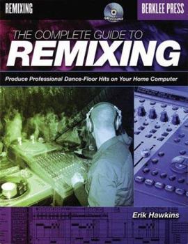 Hardcover The Complete Guide to Remixing: Produce Professional Dance-Floor Hits on Your Home Computer Book