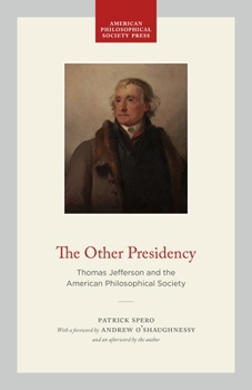 Paperback The Other Presidency: Thomas Jefferson and the American Philosophical Society Book