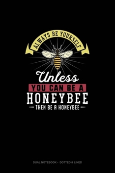 Paperback Always Be Yourself Unless You Can Be A Honeybee Then Be A Honeybee: Dual Notebook - Dotted & Lined Book