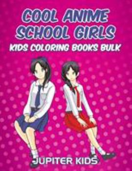 Paperback Cool Anime School Girls: Kids Coloring Books Bulk Book