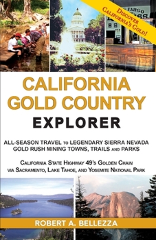 Paperback California Gold Country Explorer: All-Season Travel to Legendary Sierra Nevada Gold Rush Mining Towns, Trails and Parks Book