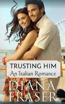Trusting Him - Book #3 of the Italian Lovers