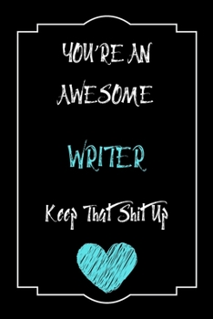 Paperback You're An Awesome Writer Keep That Shit Up Notebook Funny Gift For Writer: Lined Notebook / Journal Gift, 120 Pages, 6x9, Soft Cover, Matte Finish Book