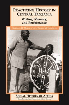 Hardcover Practicing History in Central Tanzania: Writing, Memory, and Performance Book