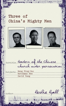 Paperback Three of China's Mighty Men: Leaders of Chinese Church Under Persecution Book