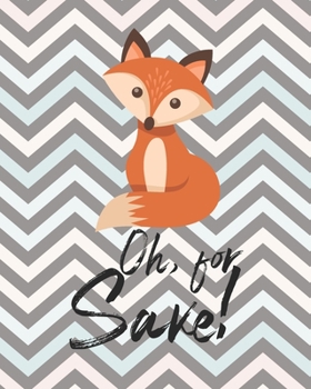 Paperback Oh For Sake: For Fox Sake Funny Cute Pun Notebook, College Ruled Blank Lined Book, Composition Book for School Planner Diary, Book