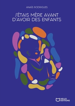 J'étais mère avant d'avoir des enfants (French Edition)