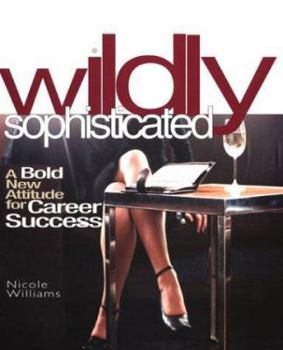 Paperback Wildly Sophisticated: A Bold New Attitude for Career Success Book
