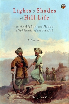 Paperback Lights & Shades of Hill Life in the Afghan and Hindu Highlands of the Punjab: Kulu and Kuram, a Contrast Book