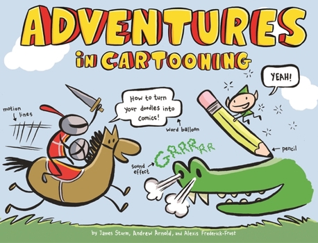 Adventures in Cartooning: How to Turn Your Doodles Into Comics - Book #1 of the Adventures in Cartooning