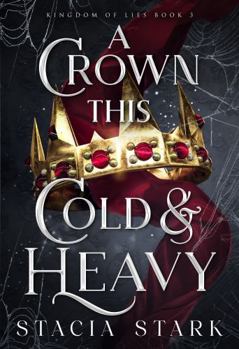 A Crown This Cold and Heavy - Book #3 of the Kingdom of Lies