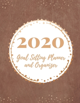 2020 Goal Setting Planner and Organizer: Achieve your Dreams Improve your Productivity and Organize your Life so your Life works for You! Muted brown cover with golden sprinkles along the top and bott