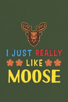 Paperback I Just Really Like Moose: Moose Lovers Funny Gifts Dot Grid Journal Notebook 6x9 120 Pages Book