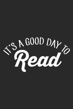 Paperback It's A Good Day To Read: Its A Good Day To Read Book Reader Bookworm Bookish Journal/Notebook Blank Lined Ruled 6x9 100 Pages Book