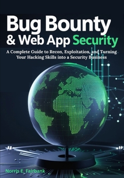 Paperback Bug Bounty & Web App Security: A Complete Guide to Recon, Exploitation, and Turning Your Hacking Skills into a Security Business Book
