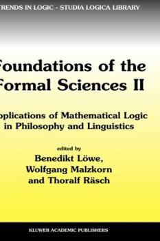 Hardcover Foundations of the Formal Sciences II: Applications of Mathematical Logic in Philosophy and Linguistics Book