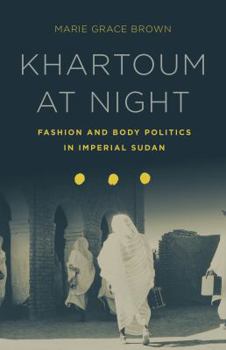 Paperback Khartoum at Night: Fashion and Body Politics in Imperial Sudan Book