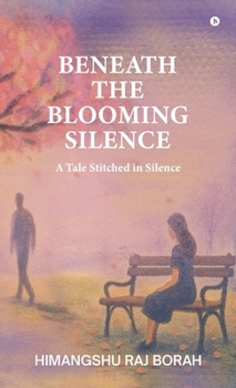 Hardcover Beneath the Blooming Silence: A tale stitched in silence Book