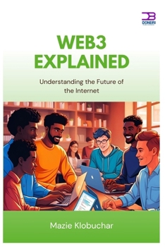 Web3 Explained: Understanding the Future of the Internet