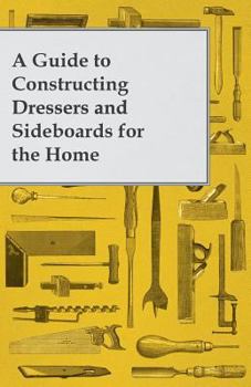 Paperback A Guide to Constructing Dressers and Sideboards for the Home Book