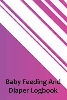 Paperback Baby Feeding And Diaper Logbook: 90 Day Milk and Dirty Diaper Log Book