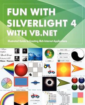 Paperback Fun with Silverlight 4 with VB.NET: Illustrated Guide to Creating Rich Internet Applications Book