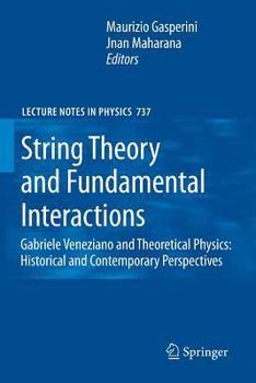 Paperback String Theory and Fundamental Interactions: Gabriele Veneziano and Theoretical Physics: Historical and Contemporary Perspectives Book
