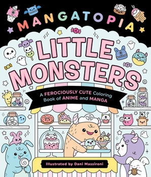 Mangatopia: Little Monsters: A Ferociously Cute Coloring Book of Anime and Manga