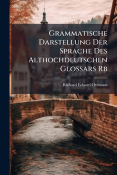 Paperback Grammatische Darstellung Der Sprache Des Althochdeutschen Glossars Rb [German] Book