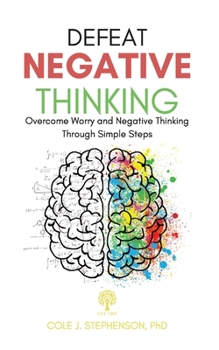 Paperback Defeat Negative Thinking: Overcome Worry and Negative Thinking Through Simple Steps Book