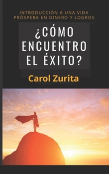 Paperback ¿cómo Encuentro El Éxito?: Introducción a Una Vida Próspera En Dinero Y Logros [Spanish] Book