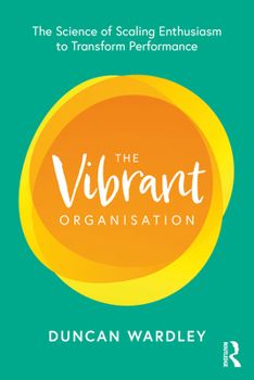 Paperback The Vibrant Organisation: The Science of Scaling Enthusiasm to Transform Performance Book