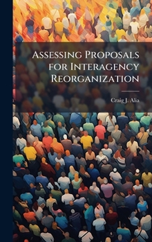 Hardcover Assessing Proposals for Interagency Reorganization Book