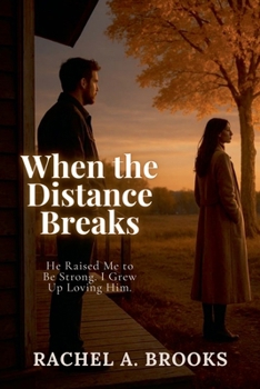 Paperback When the Distance Breaks: He Raised Me to Be Strong. I Grew Up Loving Him. Book