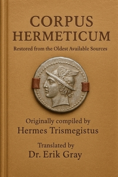 Corpus Hermeticum: Restored from the Oldest Available Sources