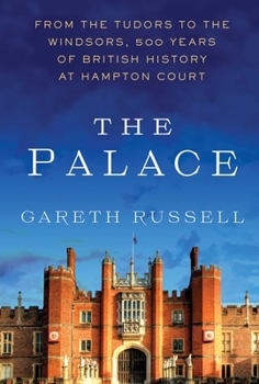 Hardcover The Palace: From the Tudors to the Windsors, 500 Years of British History at Hampton Court Book
