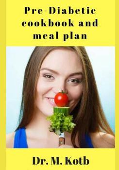 Paperback Pre-Diabetic Cookbook and Meal Plan: A Delicious Pre-Diabetes Recipes for Fast-Track Detox, and Controlling Blood Sugar Book