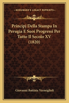 Paperback Principj Della Stampa In Perugia E Suoi Progressi Per Tutto Il Secolo XV (1820) [Italian] Book