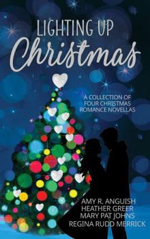 Lighting Up Christmas: Four Faith-Filled Christmas Romance Novellas